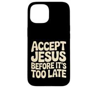 Accept Jesus Before It's Too Late Faith Salvation |- Case for iPhone 15