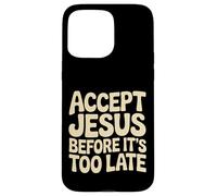 Accept Jesus Before It's Too Late Faith Salvation |- Case for iPhone 15 Pro Max