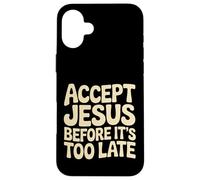 Accept Jesus Before It's Too Late Faith Salvation |- Case for iPhone 16 Plus