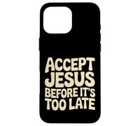 Accept Jesus Before It's Too Late Faith Salvation |- Case for iPhone 16 Pro Max