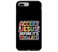 Accept Jesus Before It's Too Late Faith Salvation - Case for iPhone 7 Plus/8 Plus