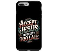 Accept Jesus Before It's Too Late Faith Salvation - Case for iPhone 7 Plus/8 Plus