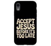 Accept Jesus Before It's Too Late Faith Salvation |- Case for iPhone XR