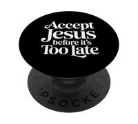 Accept Jesus Before It's Too Late Faith Salvation ||- PopSockets Adhesive PopGrip