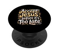 Accept Jesus Before It's Too Late Faith Salvation |- PopSockets Adhesive PopGrip