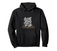 Accept Jesus Before It's Too Late Faith Salvation - Pullover Hoodie