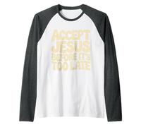 Accept Jesus Before It's Too Late Faith Salvation |- Raglan Baseball Tee