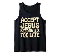 Accept Jesus Before It's Too Late Faith Salvation |- Tank Top