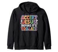 Accept Jesus Before It's Too Late Faith Salvation - Zip Hoodie