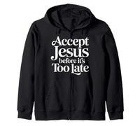Accept Jesus Before It's Too Late Faith Salvation ||- Zip Hoodie