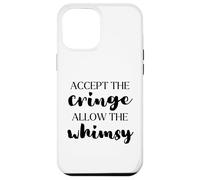Accept the Cringe Allow the Whimsy Be Confident Self-Love Case for iPhone 12 Pro Max