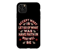 Accept What Is Let Go Of What Was Have Faith In What Will Be Case for iPhone 11 Pro Max