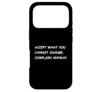 Accept What You Cannot Change. Complain Anyway - Fun Stoic Case for iPhone 17 Pro