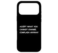 Accept What You Cannot Change. Complain Anyway - Fun Stoic Case for iPhone 17 Pro Max