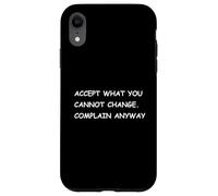 Accept What You Cannot Change. Complain Anyway - Fun Stoic Case for iPhone XR