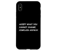 Accept What You Cannot Change. Complain Anyway - Fun Stoic Case for iPhone XS Max