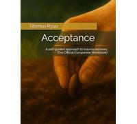 Acceptance: A self-guided approach to trauma recovery (The Official Companion Workbook) (The Path of Becoming Series)