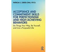 Acceptance and Commitment Skills for Perfectionism – Do Things Your Way, Be Yourself