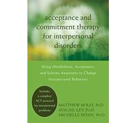 Acceptance and Commitment Therapy for Interpersonal Problems: Using Mindfulness, Acceptance, and Schema Awareness to Change Interpersonal Behaviors