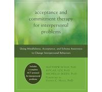 Acceptance and Commitment Therapy for Interpersonal Problems: Using Mindfulness, Acceptance, and Schema Awareness to Change Interpersonal Behaviors