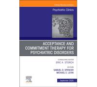 Acceptance and Commitment Therapy for Psychiatric Disorders, An Issue of Psychiatric Clinics of North America : Volume 48-3