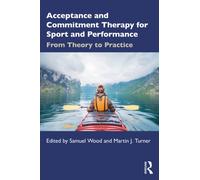 Acceptance and Commitment Therapy for Sport and Performance : From Theory to Practice