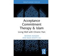 Acceptance Commitment Therapy and Islam : Living Well with Chronic Pain