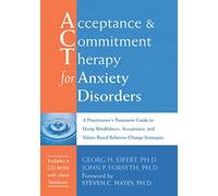 Acceptance & Commitment Therapy for Anxiety Disorders: A Practitioner's Treatment Guide to Using Mindfulness, Acceptance, and Values-Based Behavior Change Strategies