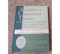 Acceptance & Commitment Therapy for the Treatment of Post-Traumatic Stress Disorder: A Practitioner's Guide to Using Mindfulness & Acceptance Strategies