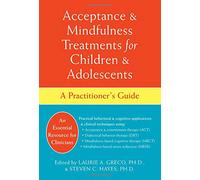 Acceptance & Mindfulness Treatments for Children & Adolescents: A Practitioner's Guide