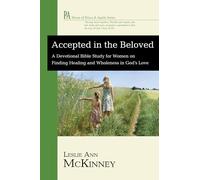 Accepted in the Beloved: A Devotional Bible Study for Women on Finding Healing and Wholeness in God's Love (House of Prisca and Aquila)