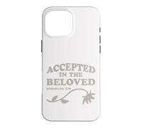 Accepted in the Beloved - Ephesians 1:6 - Christian Design Case for iPhone 16 Pro Max