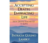 Accepting Death, Embracing Life: How Death Teaches Us to LIVE