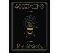 Accepting My Shadow: Self-Discovery Shadow Work Journal & Workbook , Practice Shadow Work For Beginners, and Reach Inner Healing and Self-Reconciliation, For Adults, Teens, and Children