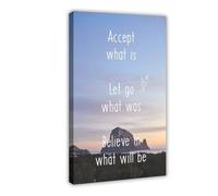 Accepting What Is Is Letting Go of Everything That Has Been And Believing in What Will Happen. Motivational And Inspiring. Canvas Poster Wall Art Decor Print Picture Paintings for Living Room Bedroom