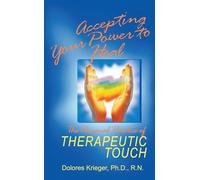 Accepting Your Power to Heal: The Personal Practice of Therapeutic Touch