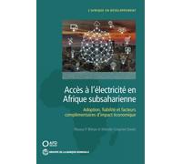 Acces a L'electricite En Afrique Subsaharienne : Demande, Fiabilite, Et Facteurs Complementaires Pour Un Impact economique