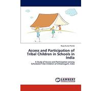 Access and Participation of Tribal Children in Schools in India: A Study of Access and Participation among Scheduled Tribe Children of Chhattisgarh, India