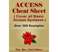 ACCESS Cheat Sheet, Cover all Basic ACCESS Syntaxes, More Than 300 Examples: ACCESS VBA Commands Reference Book (Cheat Sheet Series)