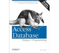 Access Database Design & Programming: Creating Programmable Database Applications with Access 97, 2000, 2002 & 2003