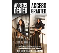 Access Denied, Access Granted: Setting Boundaries to Reclaim Your Power and Protect Your Purpose