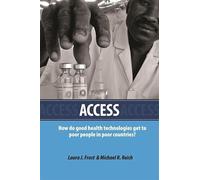 Access: How Do Good Health Technologies Get to Poor People in Poor Countries? (Harvard Series on Population and International Health)
