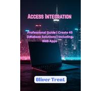 Access Integration: Professional Guide | Create 45 Database Solutions | Including Web Apps