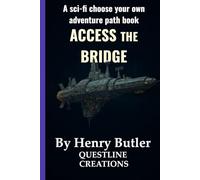Access The Bridge: A SciFi Choose-Your-Own-Path Adventure GameBook (Decision Point)