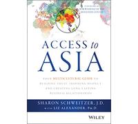 Access to Asia: Your Multicultural Guide to Building Trust, Inspiring Respect, and Creating Long-Lasting Business Relationships