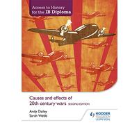 Access to History for the IB Diploma: Causes and effects of 20th-century wars Second Edition