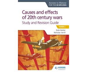 Access to History for the IB Diploma: Causes and effects of 20th century wars Study and Revision Guide : Paper 2