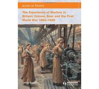 Access to History: The Experience of Warfare in Britain: Crimea, Boer and the First World War 1854-1929