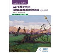 Access to History: War and Peace: International Relations 1890-1945 Fourth Edition