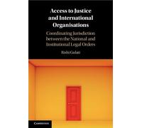Access to Justice and International Organisations: Coordinating Jurisdiction between the National and Institutional Legal Orders